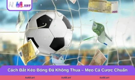 Cách Bắt Kèo Bóng Đá Không Thua