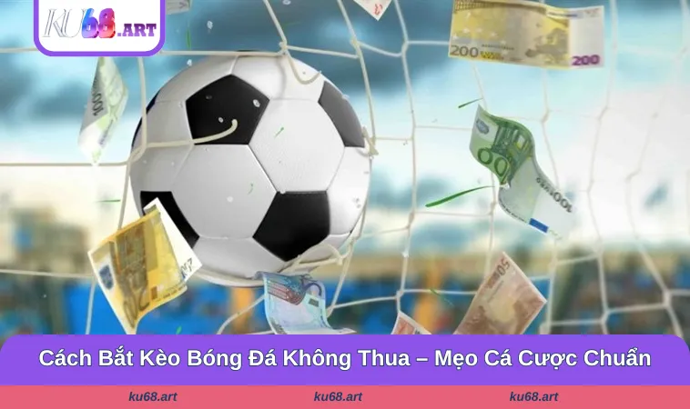 Cách Bắt Kèo Bóng Đá Không Thua
