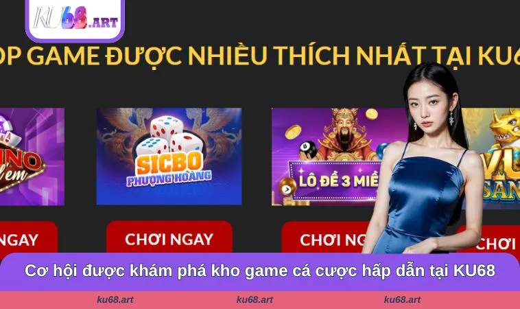Cơ hội được khám phá kho game cá cược hấp dẫn tại KU68